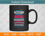 I Get My Attitude From My Freaking Awesome Mom Funny Mothers Day Svg Cutting File