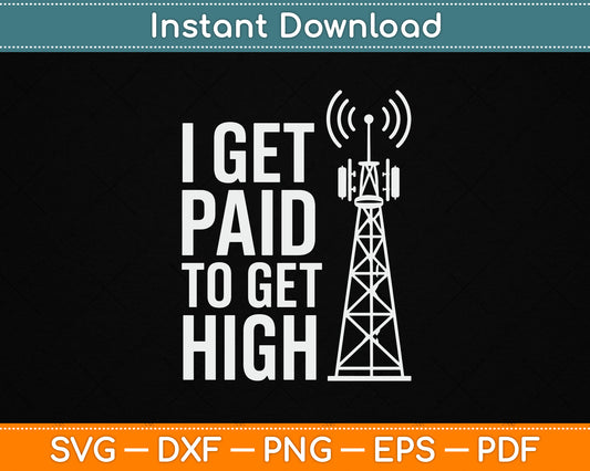 I Get Paid To Get High Tower Climber SVG Digital Cutting File