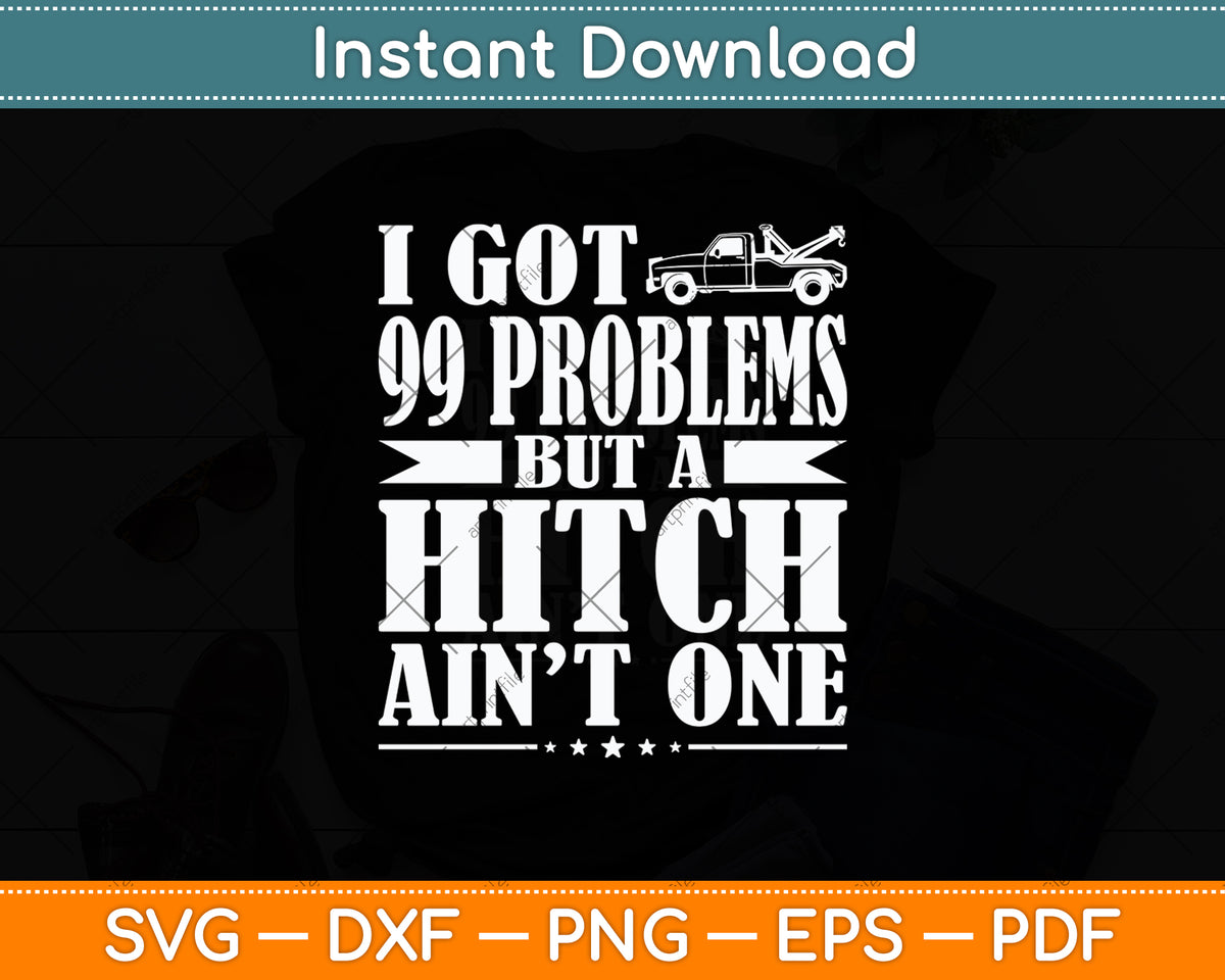 I Got 99 Problems But A Ditch Ain't One Funny Truck Driver Svg Digital Cutting File