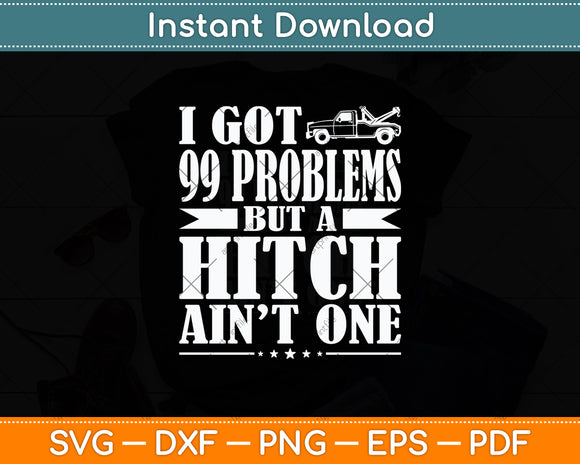 I Got 99 Problems But A Ditch Ain't One Funny Truck Driver Svg Digital Cutting File