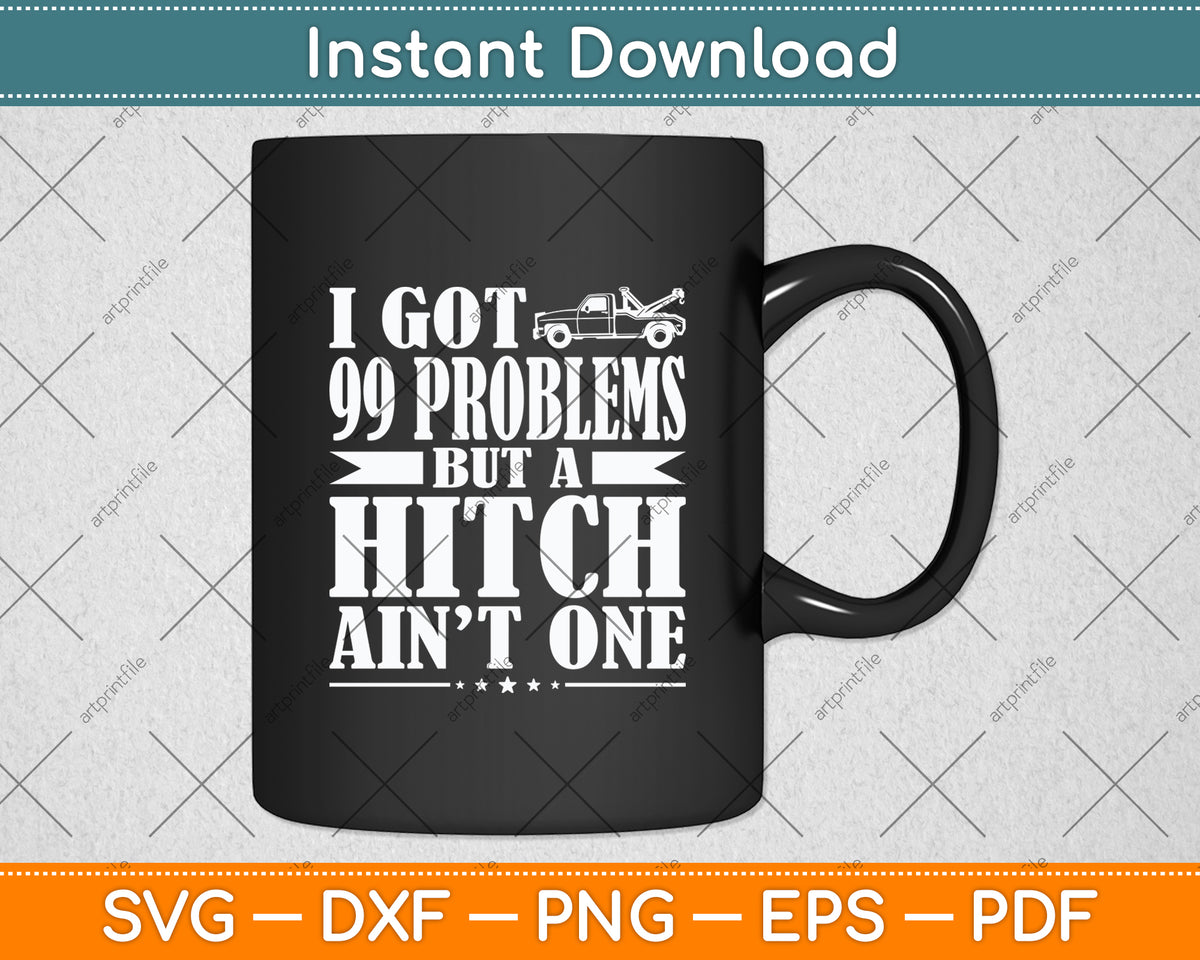I Got 99 Problems But A Ditch Ain't One Funny Truck Driver Svg Digital Cutting File