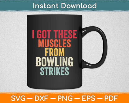 I Got These Muscles From Bowling Strikes Funny Svg Digital Cutting File