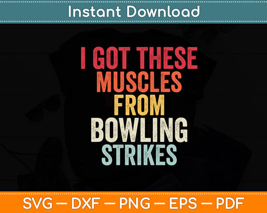I Got These Muscles From Bowling Strikes Funny Svg Digital Cutting File