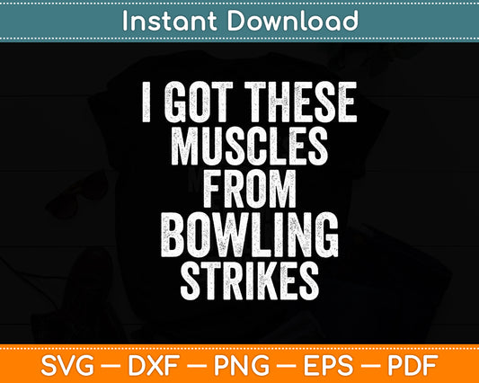 I Got These Muscles From Bowling Strikes Funny Svg Digital Cutting File