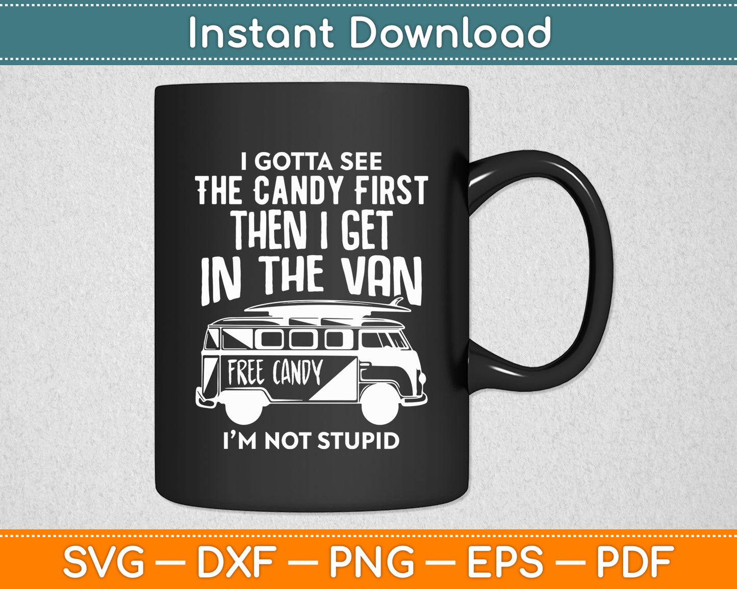 I Gotta See The Candy First Funny Svg Png Dxf Digital Cutting File