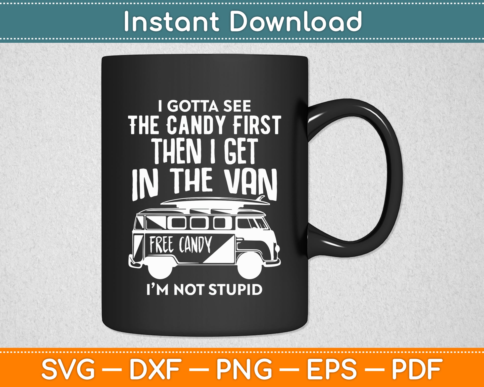 I Gotta See The Candy First Funny Svg Png Dxf Digital Cutting File