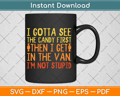 I Gotta See The Candy First I'm Not Stupid Svg Digital Cutting File