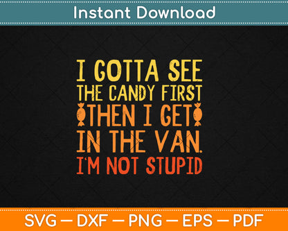 I Gotta See The Candy First I'm Not Stupid Svg Digital Cutting File