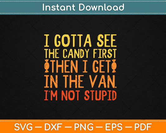 I Gotta See The Candy First I'm Not Stupid Svg Digital Cutting File