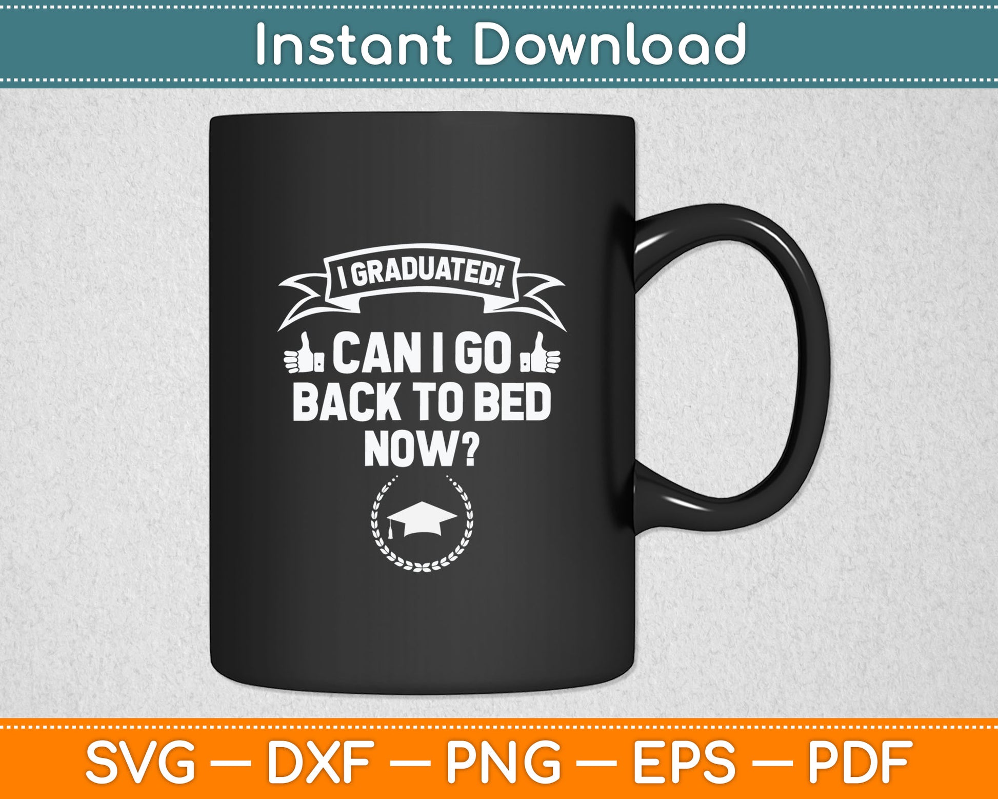 I Graduated Can I Go Back To Bed Now Grad Gift Svg Digital Cutting File