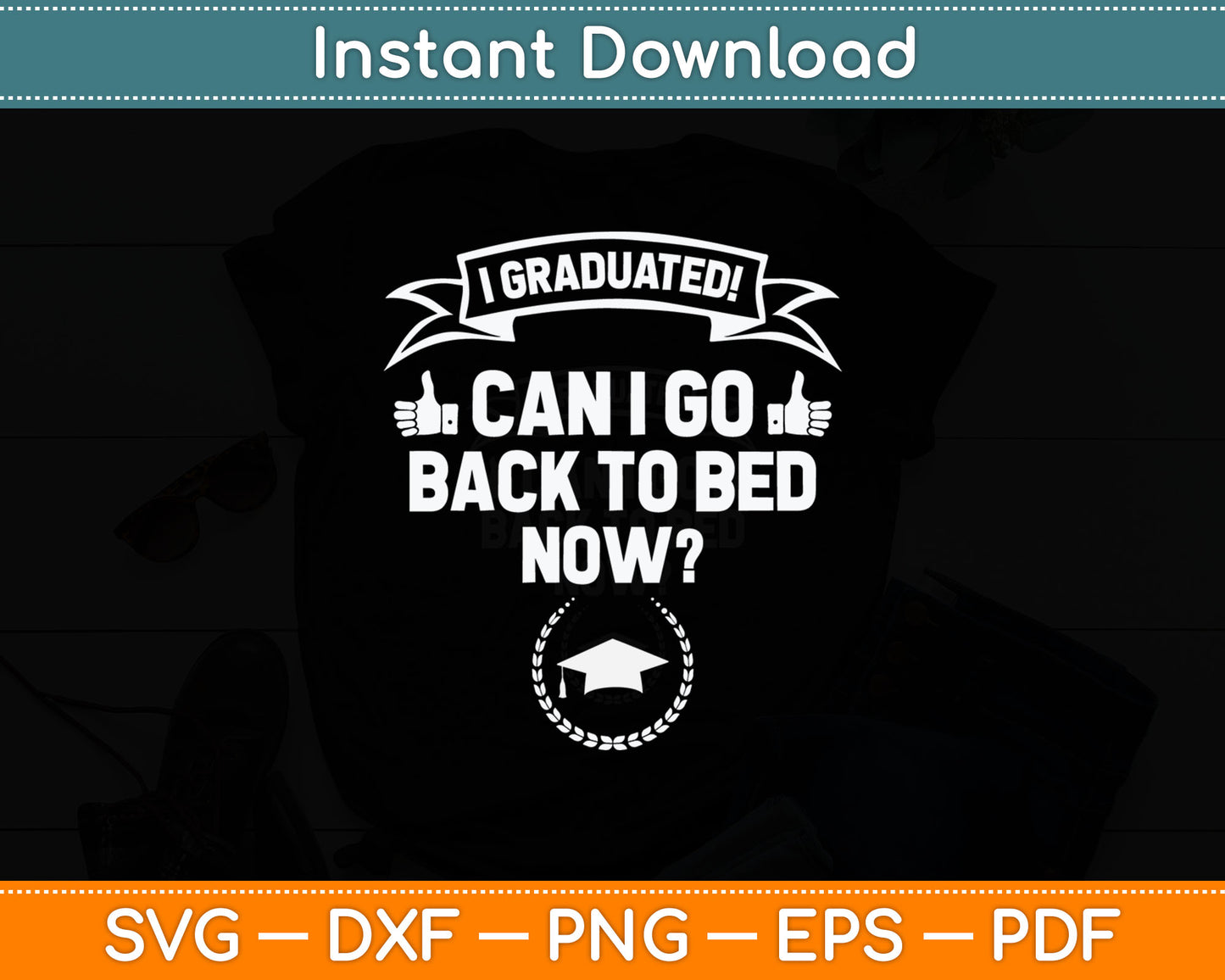 I Graduated Can I Go Back To Bed Now Grad Gift Svg Digital Cutting File