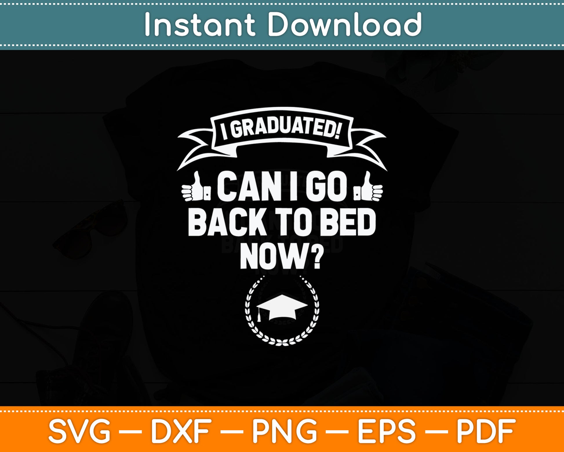 I Graduated Can I Go Back To Bed Now Grad Gift Svg Digital Cutting File