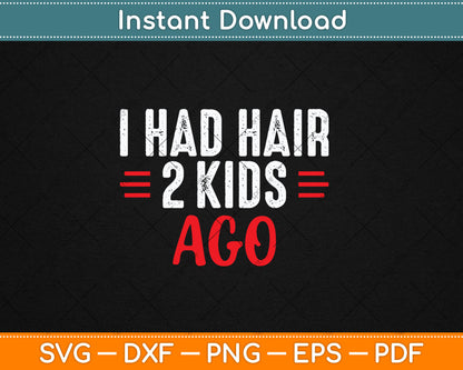 I Had Hair 2 Kids Ago Baldness Beard Bald Guy Svg Digital Cutting File