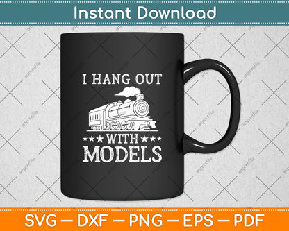 I Hang Out With Models Svg Digital Cutting File