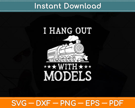 I Hang Out With Models Svg Digital Cutting File