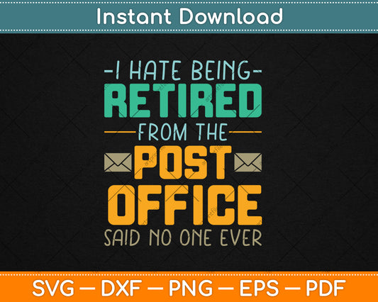 I Hate Being Retired From The Post Office Funny Svg Digital Cutting File