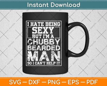 I Hate Being Sexy But I’m A Chubby Bearded Man Svg Design Digital Cutting File