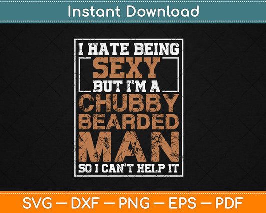 I Hate Being Sexy But I'm A Chubby Bearded Man Svg Digital Cutting File