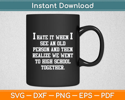 I Hate It When I See An Old Person Senior Citizen Funny Svg Digital Cutting File