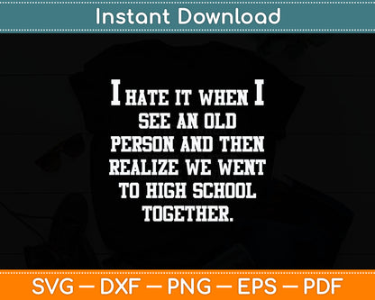 I Hate It When I See An Old Person Senior Citizen Funny Svg Digital Cutting File