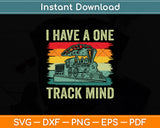 I Have A One Track Mind Train Retro Engine Model Railroad Svg Digital Cutting File