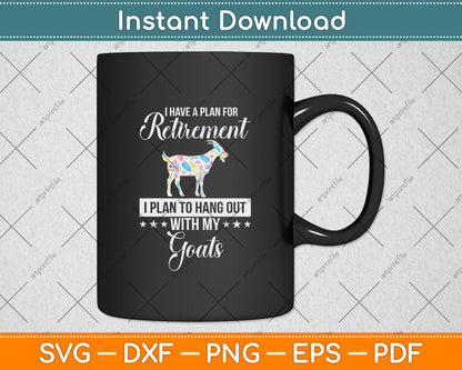 I Have A Plan For Retirement I Plan To Hang Out With My Goats Svg Digital Cutting File