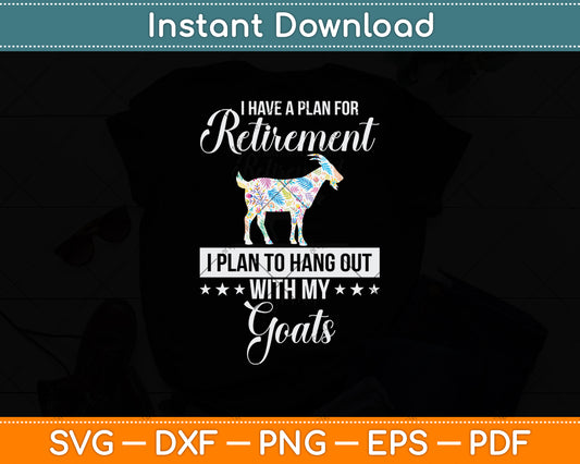 I Have A Plan For Retirement I Plan To Hang Out With My Goats Svg Digital Cutting File