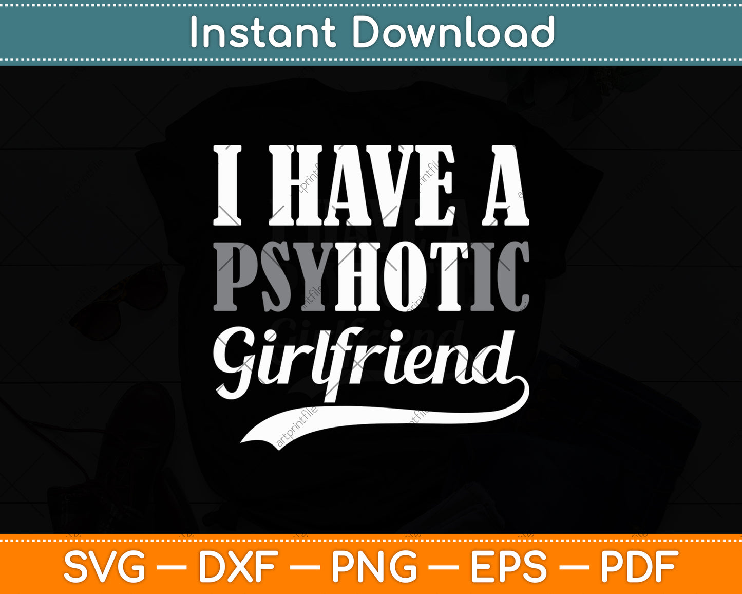 I Have A Psychotic Girlfriend Funny Boyfriend Valentines Svg Digital Cutting File