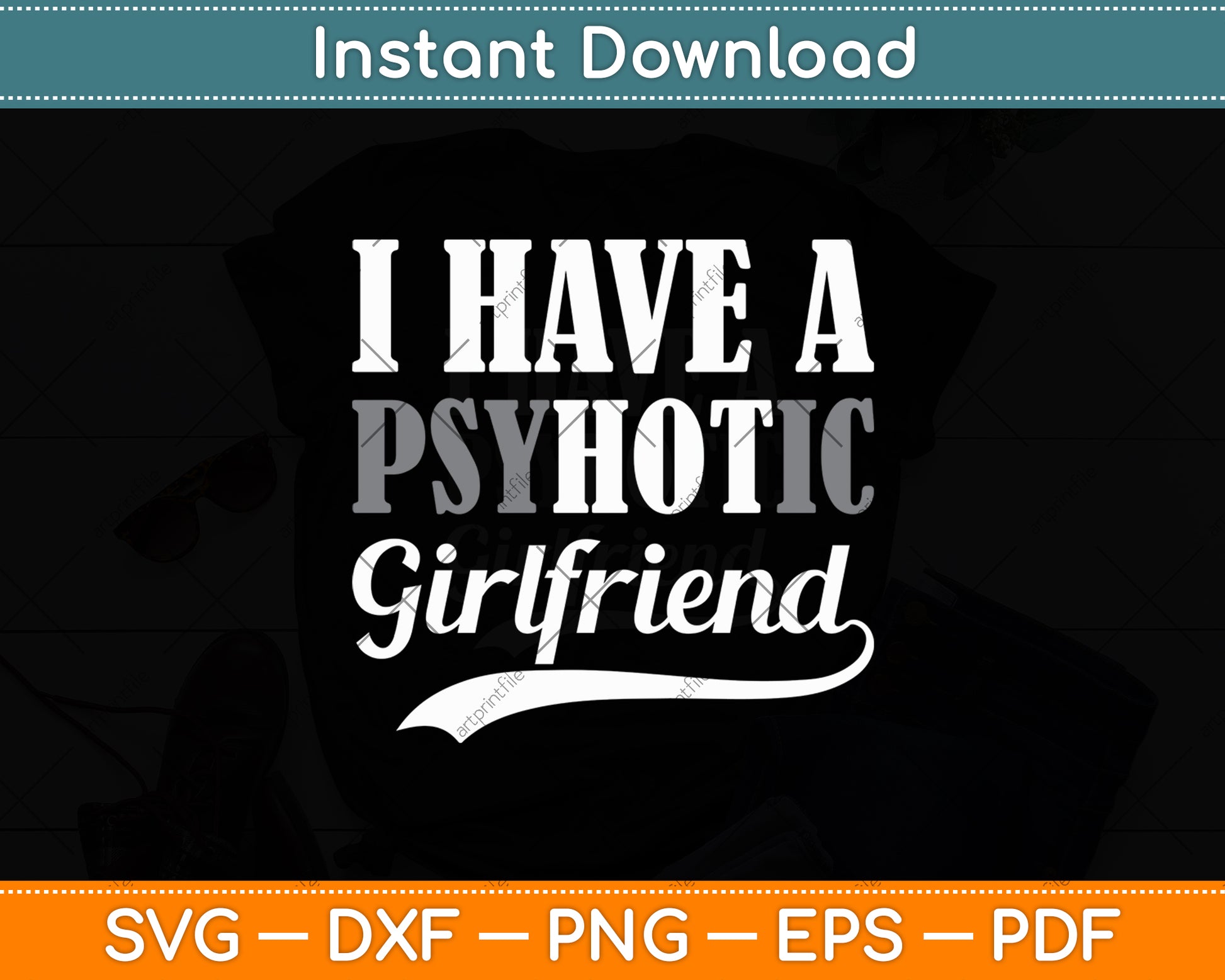 I Have A Psychotic Girlfriend Funny Boyfriend Valentines Svg Digital Cutting File