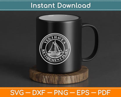 I Have A Retirement Plan Sailing Boat Retirement SVG Digital File