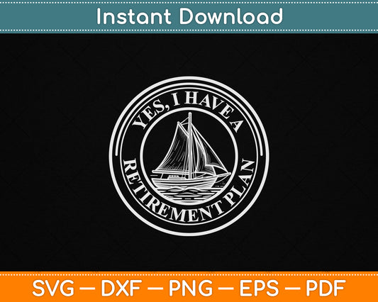 I Have A Retirement Plan Sailing Boat Retirement SVG ile