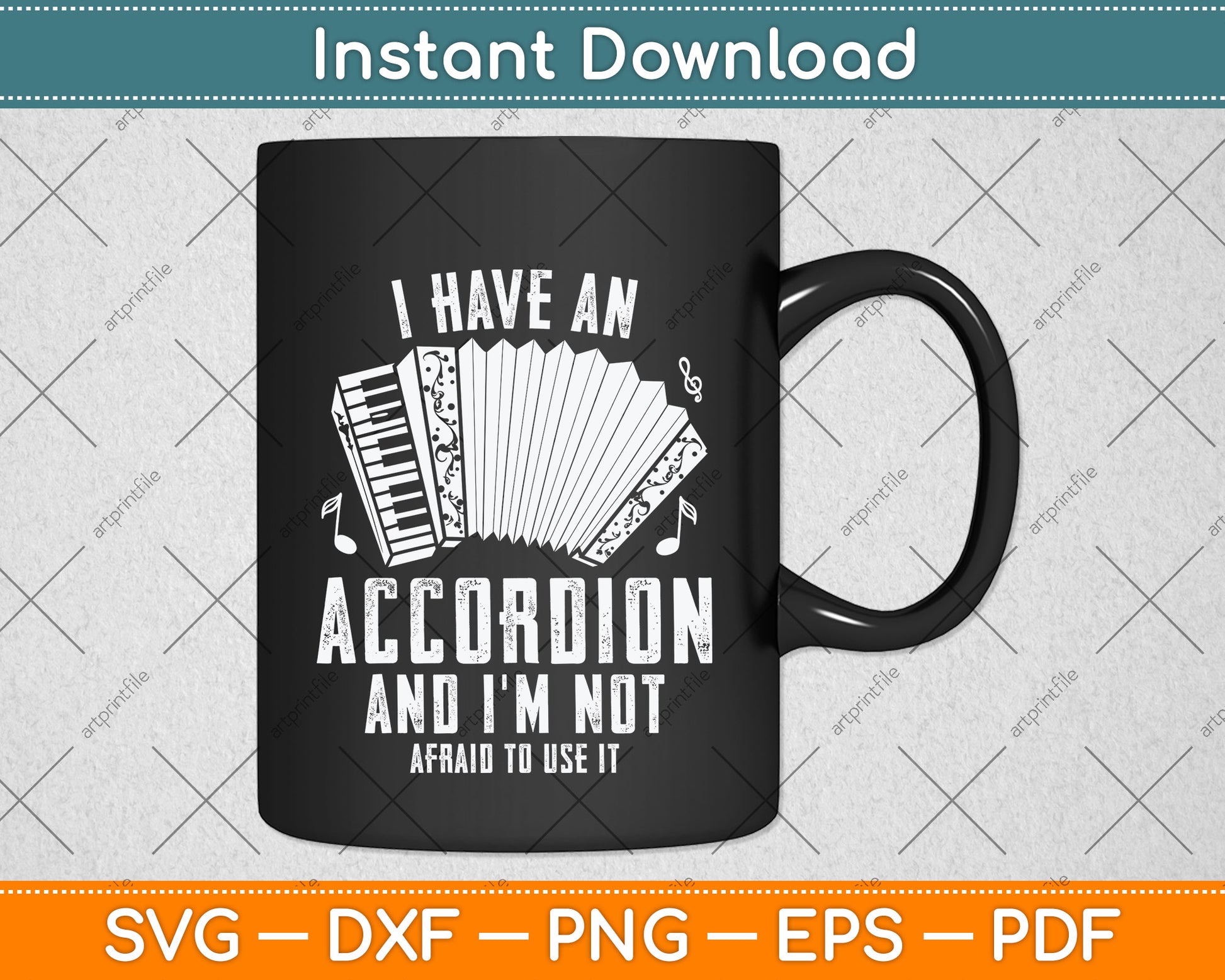 I Have An Accordion And I'm Not Afraid To Use It Funny Svg Png Dxf Digital Cutting File