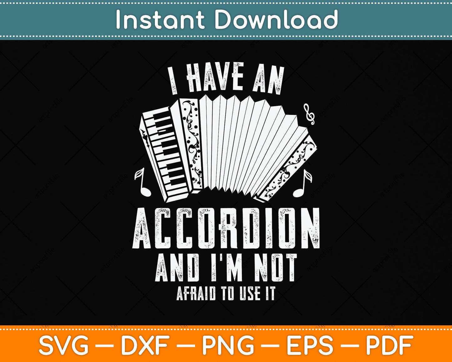 I Have An Accordion And I'm Not Afraid To Use It Funny Svg Png Dxf Digital Cutting File