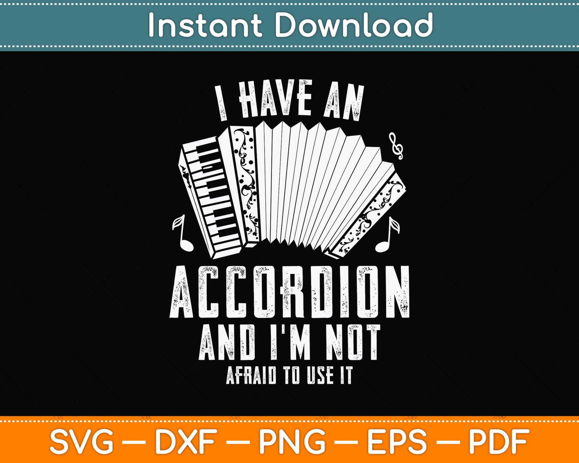 I Have An Accordion And I'm Not Afraid To Use It Funny Svg Png Dxf Digital Cutting File