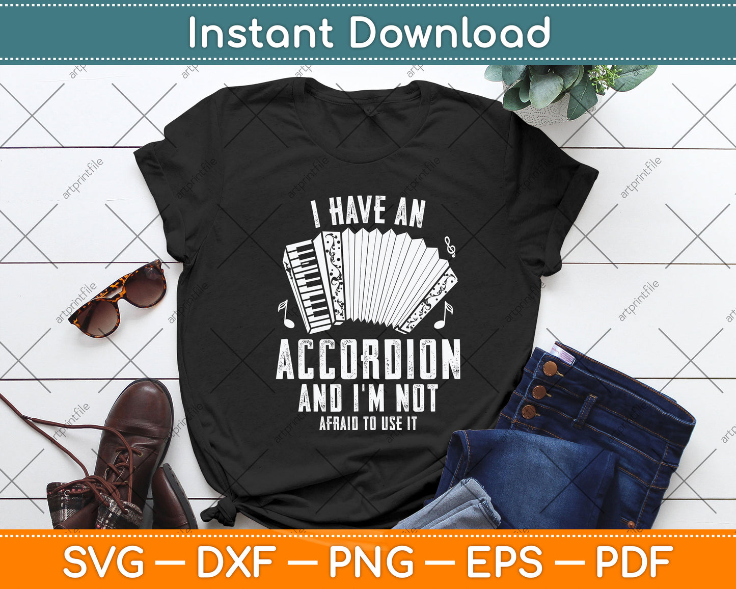 I Have An Accordion And I'm Not Afraid To Use It Funny Svg Png Dxf Digital Cutting File