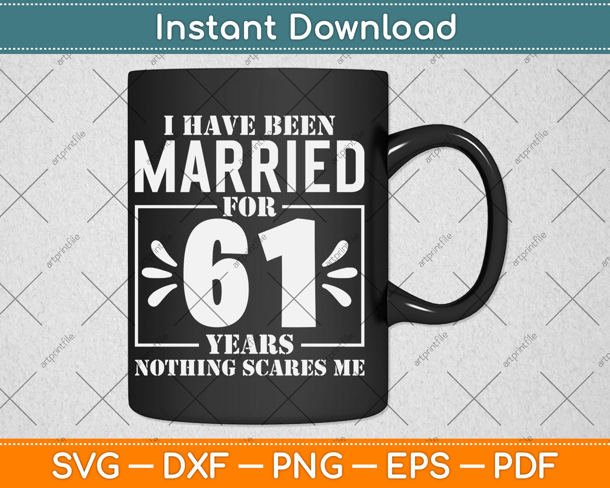 I Have Been Married For 61 Years - 61st Wedding Anniversary Svg Digital Cutting File