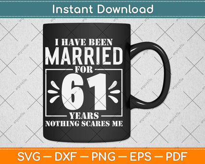 I Have Been Married For 61 Years - 61st Wedding Anniversary Svg Digital Cutting File