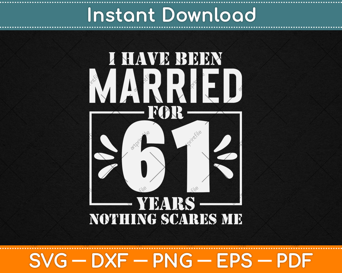 I Have Been Married For 61 Years - 61st Wedding Anniversary Svg Digital Cutting File