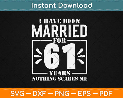 I Have Been Married For 61 Years - 61st Wedding Anniversary Svg Digital Cutting File