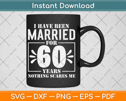 I Have Been Married for 60 Years - 60th Wedding Anniversary Svg Digital Cutting File