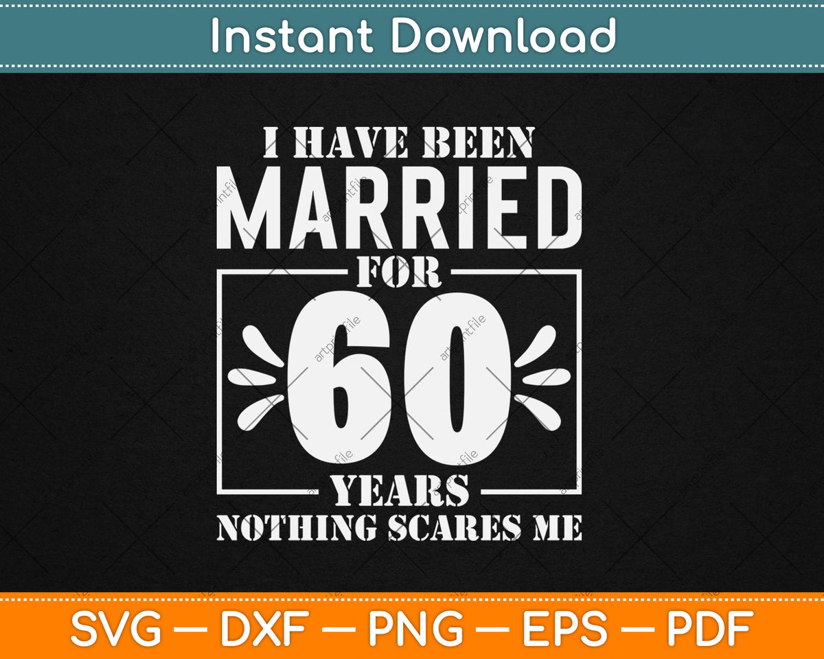 I Have Been Married for 60 Years - 60th Wedding Anniversary Svg Digital Cutting File