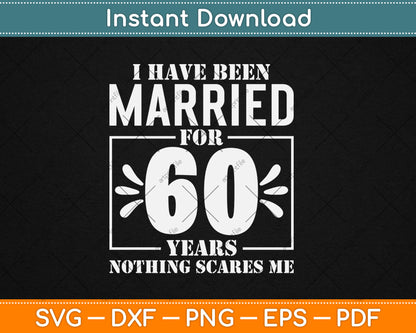 I Have Been Married for 60 Years - 60th Wedding Anniversary Svg Digital Cutting File