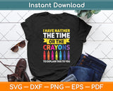 I Have Neither The Time Or The Crayons Svg Digital Cutting File