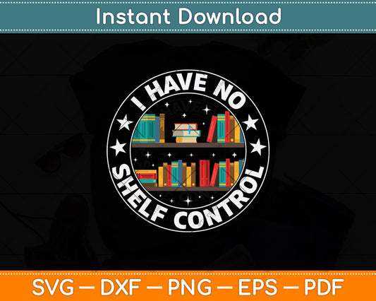 I Have No Shelf Control Svg Digital Cutting File