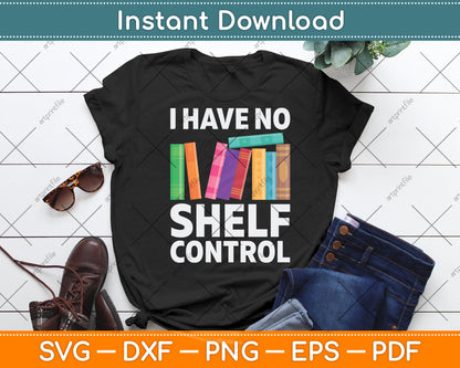 I Have No Shelf Control Funny Library Reading Lovers Svg Digital Cutting File