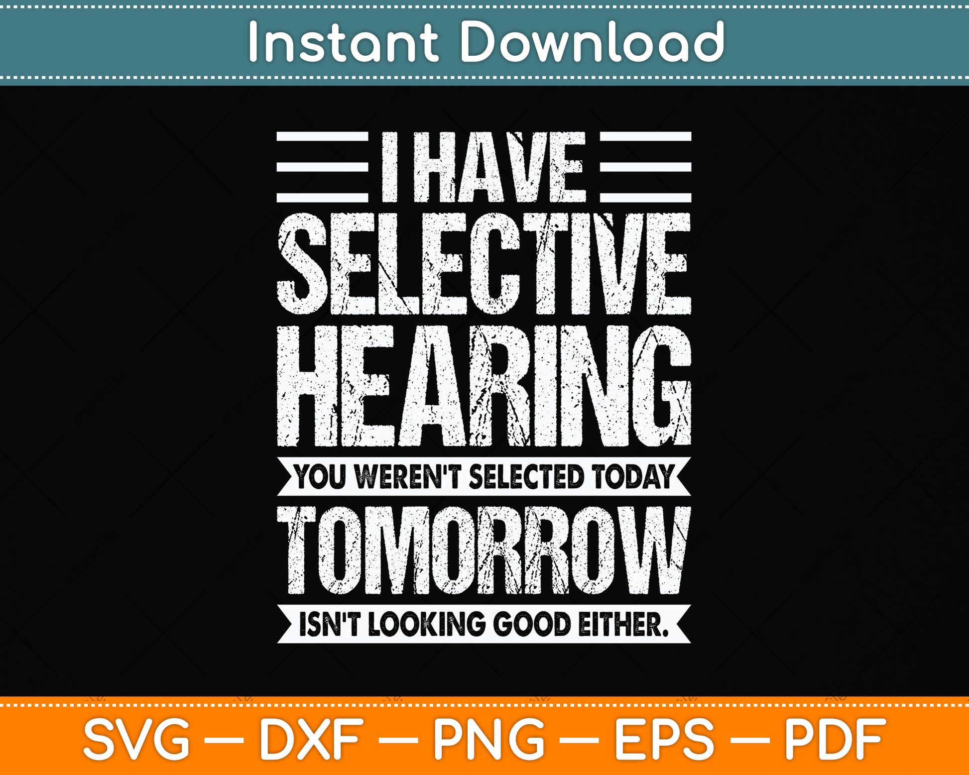 I Have Selective Hearing And You Weren't Selected Funny Svg Png Dxf Cutting File