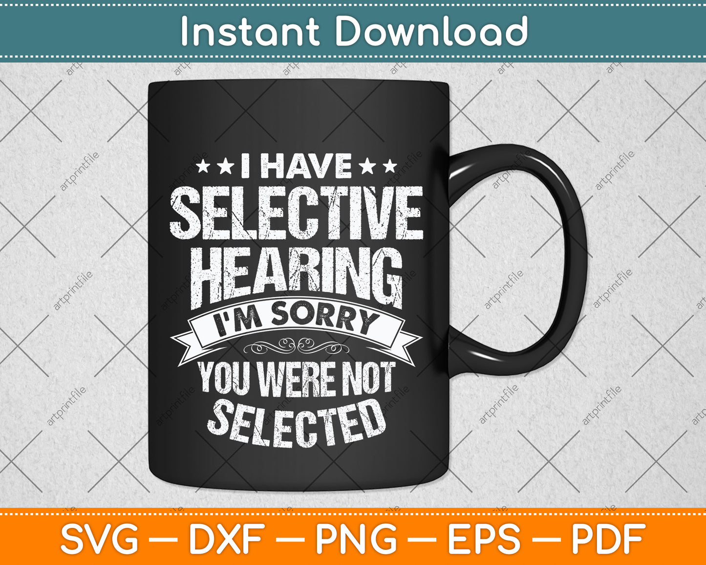 I Have Selective Hearing And You Weren't Selected Svg Png Dxf Digital Cutting File