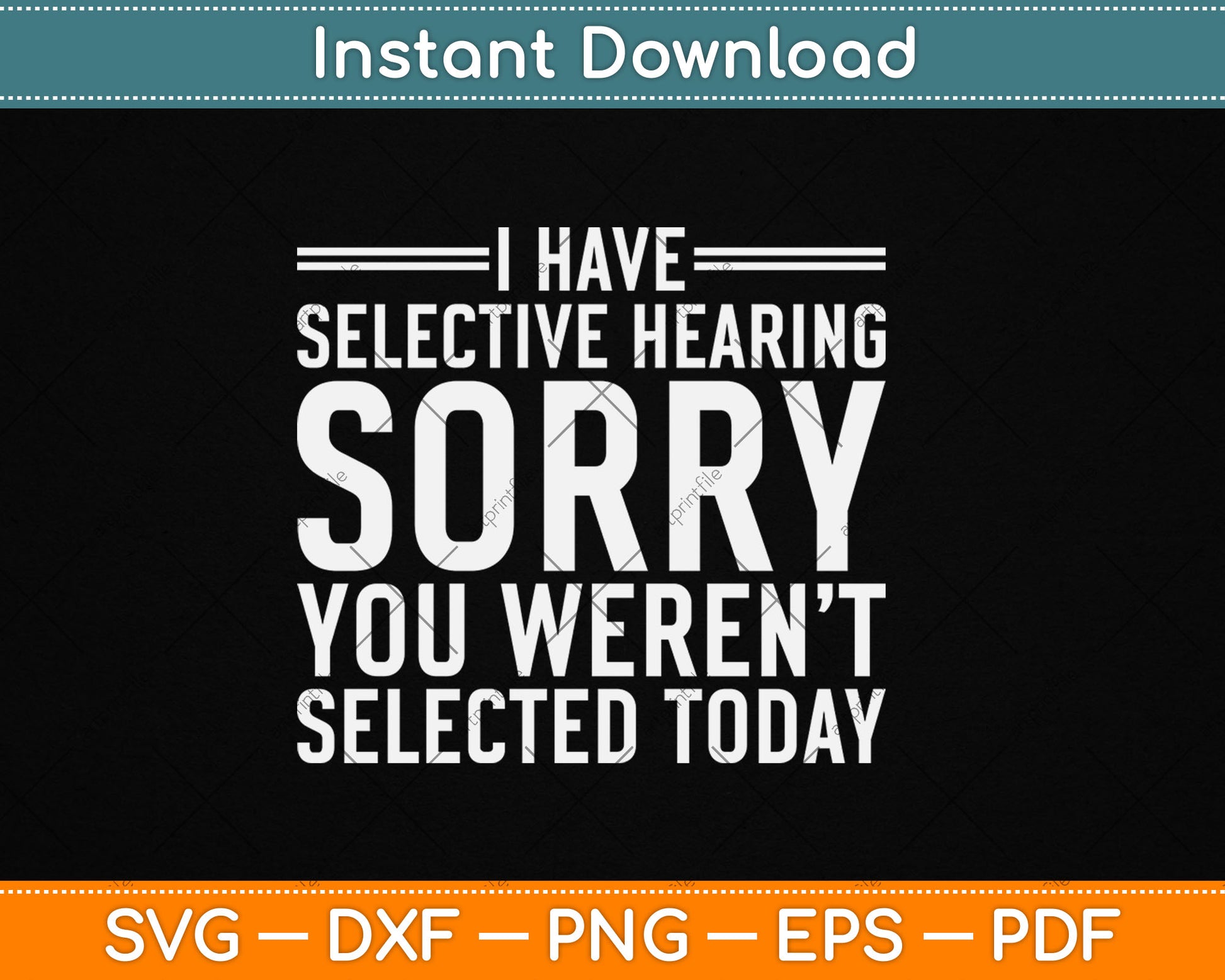 I Have Selective Hearing Sorry You Weren't Selected Today Funny Svg Digital Cutting File