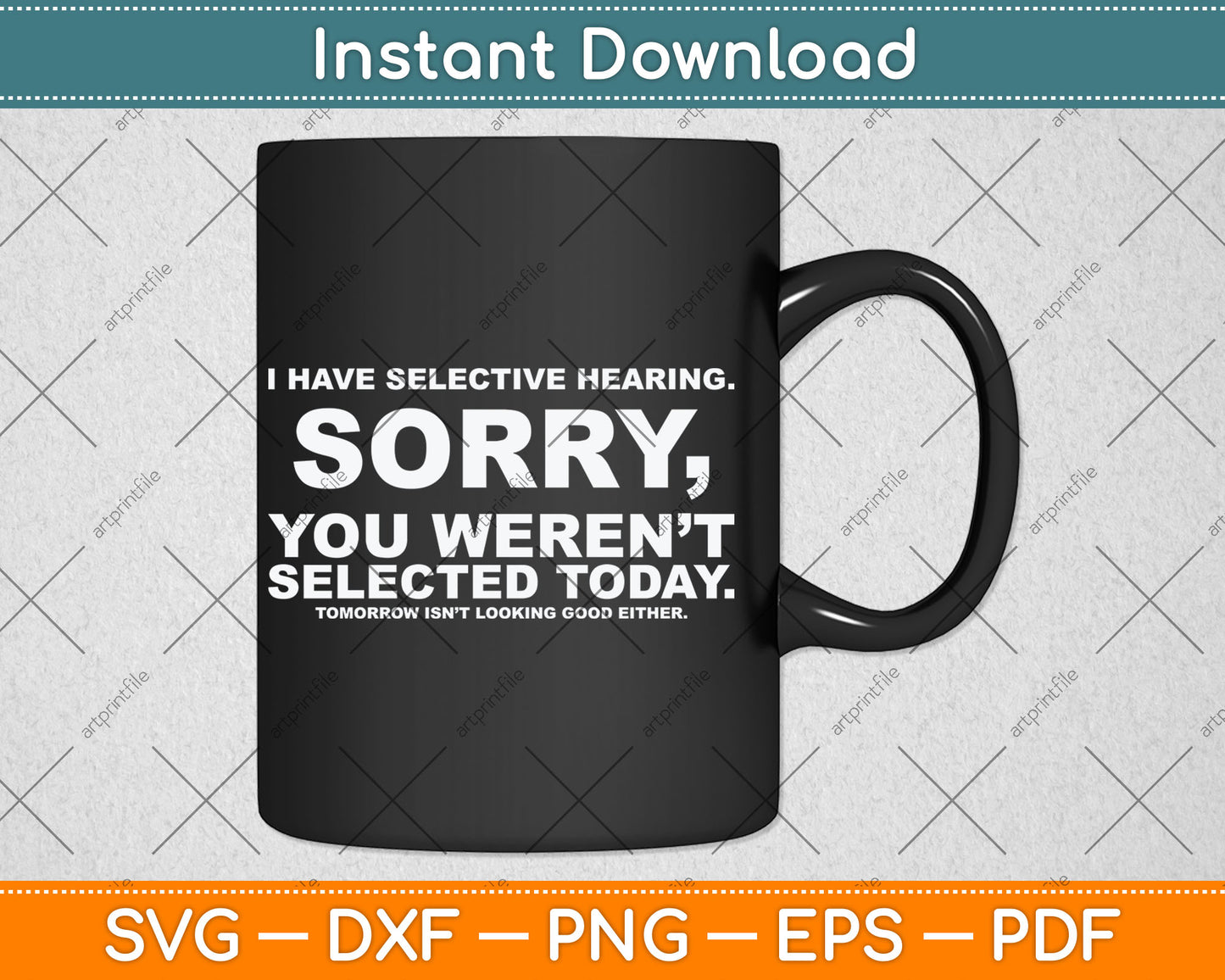 I Have Selective Hearing Sorry You Weren't Selected Today Svg Digital Cutting File