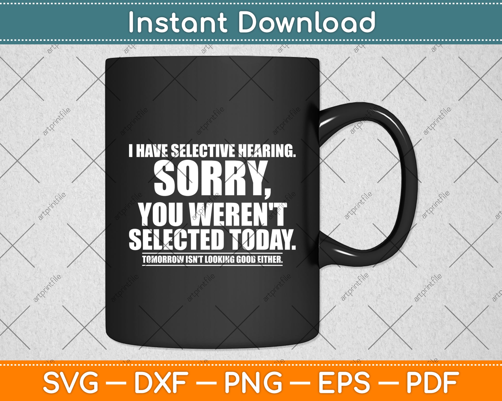 I Have Selective Hearing You Weren't Selected Svg Digital Cutting File